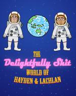 The Delightfully Shit World of Hayden and Lachlan