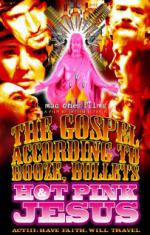 The Gospel According to Booze, Bullets &#x26; Hot Pink Jesus, Act III: Have Faith, Will Travel
