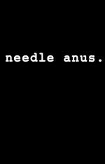 Needle Anus