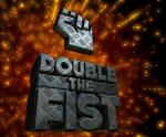 Double the Fist
